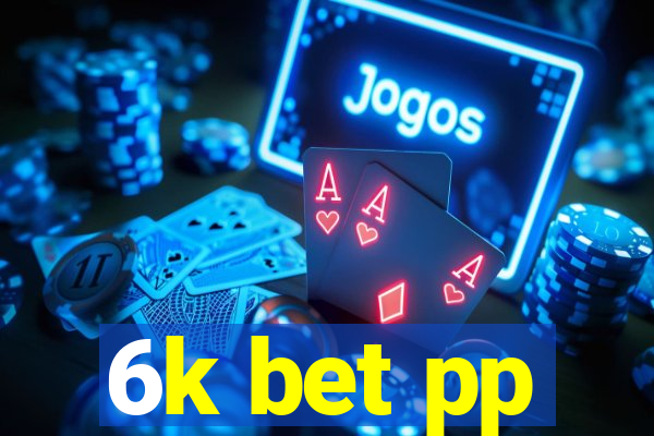 6k bet pp